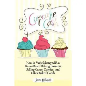 USED-Cupcake Cash - How to Make Money with a Home-Based Baking Business Selling Cakes, Cookies, and Other Baked Goods (Mogul Mom Work-At-Home Book Series) by Richards, Jenna (Paperback)