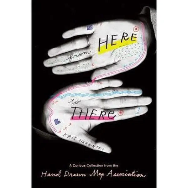 Used Literature Book - Kris Harzinski's "From Here to There: A Curious Collection from the Hand Drawn Map Association" (Paperback/Soft Cover, English, 0.55 lbs, Very Good, Celebrates Ephemeral Documents)