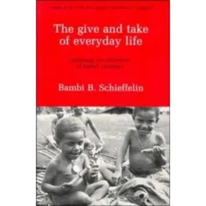 USED-The Give and Take of Everyday Life: Language, Socialization of Kaluli Children (Studies in the Social and Cultural Foundations of Language, Series Number 9) by Bambi B. Schieffelin (Paperback)