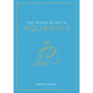 USED-The Zodiac Guide to Aquarius: The Ultimate Guide to Understanding Your Star Sign, Unlocking Your Destiny and Decoding the Wisdom of the Stars by Carvel, Astrid (Hardcover)