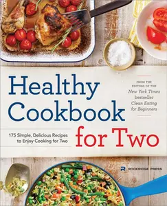 Healthy Cookbook for Two: 175 Simple, Delicious Recipes to Enjoy Cooking for Two -- Rockridge Press - Paperback