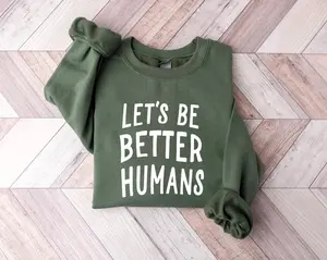 Let's Be Better Humans Sweatshirt, Motivational Crewneck, Trendy Women's Sweater, Inspirational Sweater, Motivational Crewneck, Gift for Her