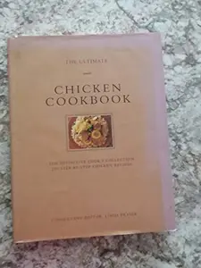 USED-The Ultimate Chicken Cookbook: The Definitive Cook's Collection : 200 Step-By-Step Chicken Recipes (The Ultimate Series) by Linda Fraser (Hardcover)
