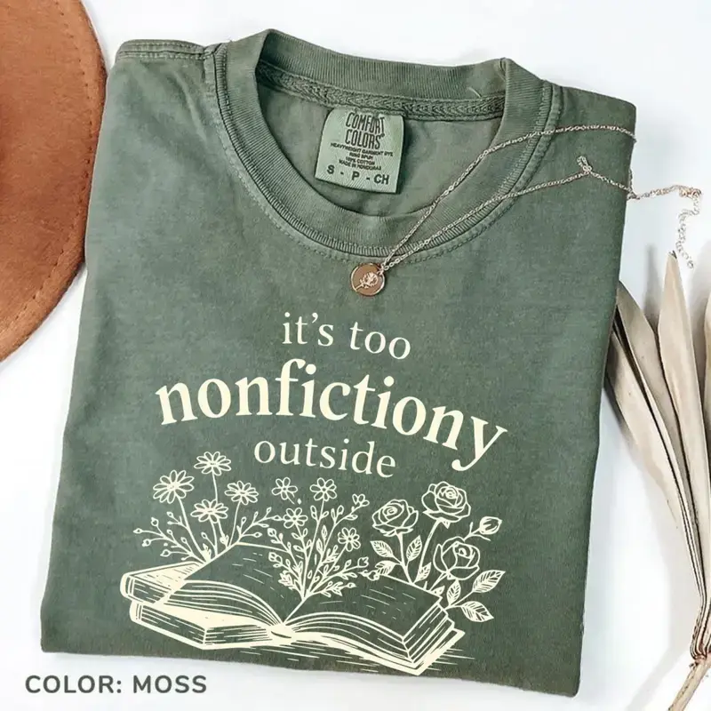 [Sale Up To 55%] Comfort Colors Book Lover Shirt, “It’s Too Nonfiction Outside” Graphic Tee, Vintage Literary Book Design, Casual Unisex T-Shirt, Cozy Bookworm Cottagecore Vibe - Leo Prime