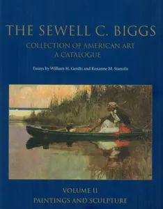 USED-The Sewell C. Biggs Collection of American Art: A Catalogue / Paintings and Sculpture (pbk.: v. II) by William H. Gerdts and Roxanne M. Stanulis (Paperback)