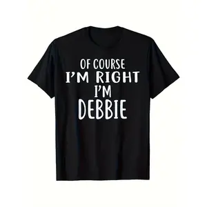 Funny "Of Course I'm Right- I'm Debbie" T-shirt- Bold Statement Tee, Unisex- Soft Everyday Crew Neck Shirt- Perfect Gift for Debbie Fans, Humorous Apparel, Short Sleeve Top, Comfortable Fit, Novelty Clothing, Printed Top, Lightweight Fabric, Unis