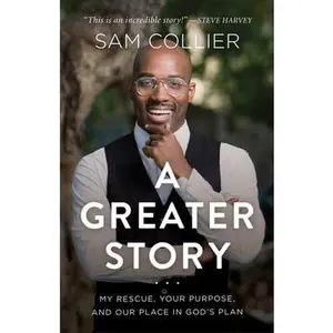 USED-A Greater Story: My Rescue, Your Purpose, and Our Place in God's Plan by Collier, Sam (Hardcover)
