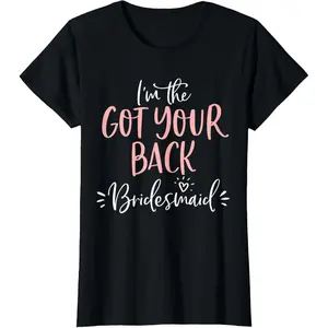 100% Cotton Got Your Back Bridesmaid T Shirt Funny Matching Bachelorette T-Shirt