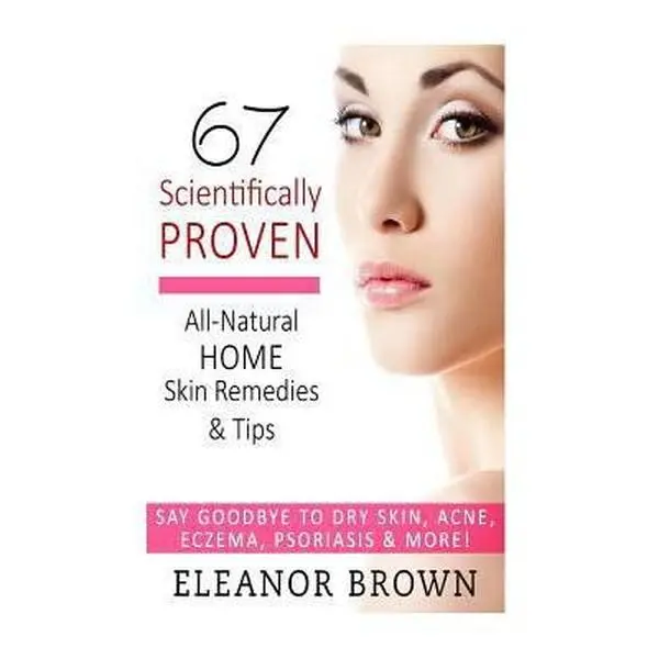 USED Book - 67 Scientifically Proven All-Natural Home Skin Remedies & Tips: Say Goodbye To Dry Skin, Acne, Eczema, Psoriasis, & More! by Brown, Eleanor (Paperback) - english