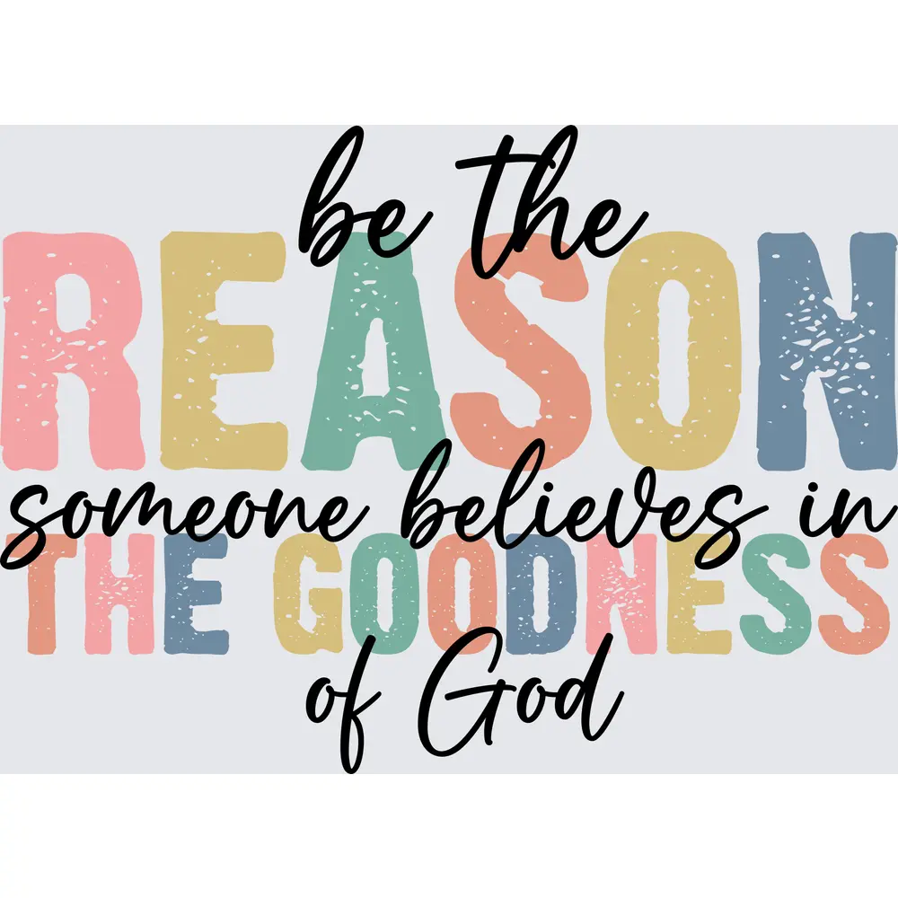 Be The Reason Someone Believes In GOD