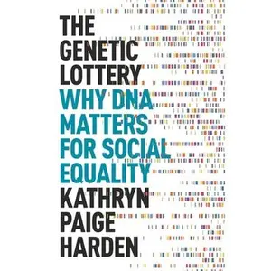 USED-The Genetic Lottery: Why DNA Matters for Social Equality by Harden, Kathryn Paige (Hardcover)