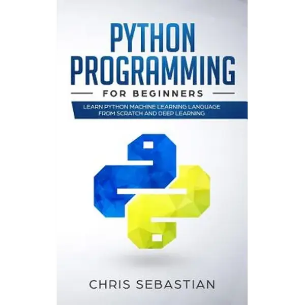 Python Programming for Beginners: Learn Python Machine Learning Language from Scratch and Deep Learning - Paperback
