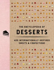 The Encyclopedia of Desserts: 400 Internationally Inspired Sweets and   Confections (Encyclopedia Cookbooks) by The Coastal Kitchen [Hardback Book]
