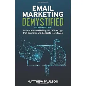 USED-Email Marketing Demystified: Build a Massive Mailing List, Write Copy that Converts and Generate More Sales by Matthew Paulson (Paperback)