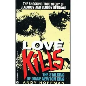 USED-Love Kills: The Stalking of Diane Newton King by Andy Hoffman (Paperback)