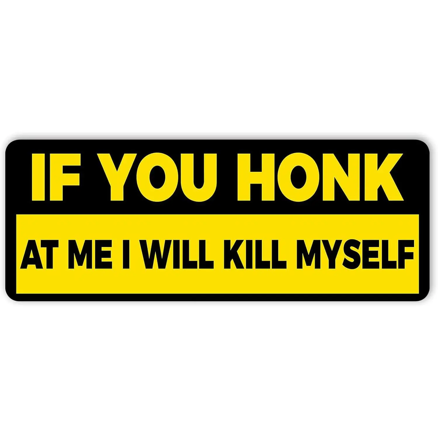 If You Honk at Me I Will Kill Myself Bumper Sticker, Vinyl Decal Waterproof, Funny Bumper Stickers for Car Truck Vehicle, Gifts Idea for Adults Ladies Kids Teens, Size 7.5x3.75 inches