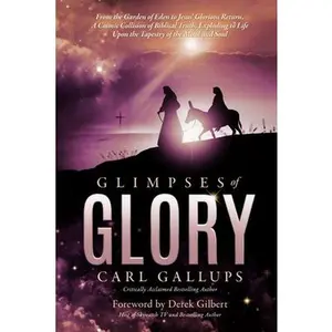 USED Book - Glimpses of Glory: From the Garden of Eden to Jesus' glorious return-a cosmic collision of biblical truth, exploding to life upon the tap by Gallups, Carl (Paperback) - english