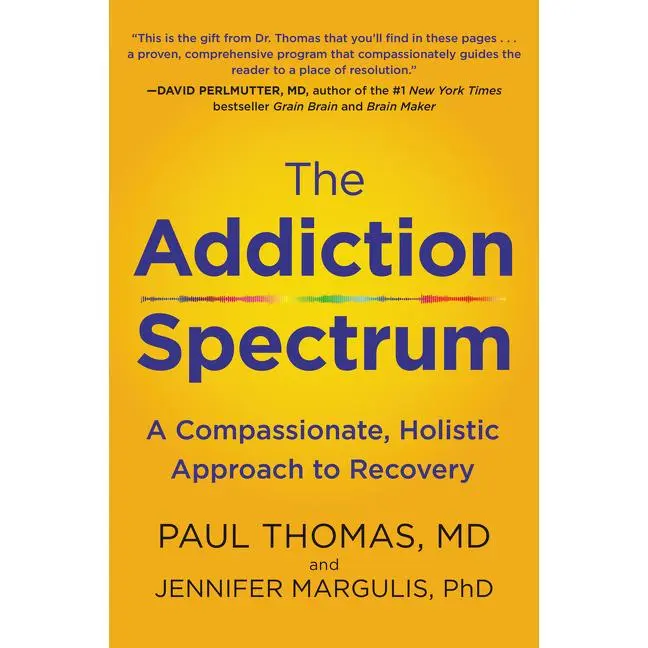 The Addiction Spectrum: A Compassionate, Holistic Approach to Recovery by Paul Thomas, M.D.||Jennifer Margulis, PhD [Paperback Book]