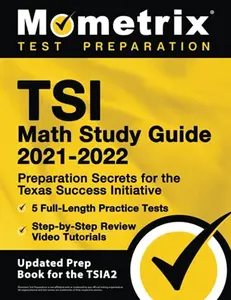 USED-TSI Math Study Guide 2021-2022: Preparation Secrets for the Texas Success Initiative, 5 Full-Length Practice Tests, Step-by-Step Review Video Tutorials: [Updated Prep Book for the TSIA2] by Matthew Bowling (Paperback)