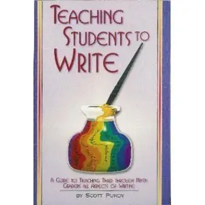 USED-Teaching Students To Write: A Guide To Teaching Third Through Ninth Graders All Aspects Of Writing by Scott Purdy (Paperback)