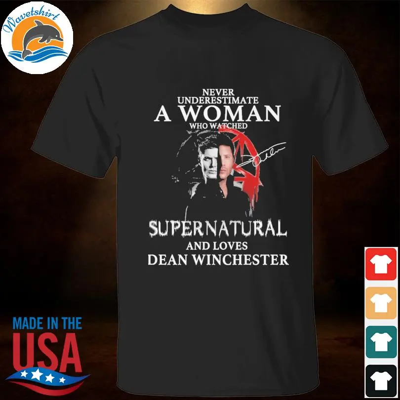 Never underestimate a woman who watched supernatural and loves Shirt, Fashion Cotton, Full Colors, Full Sizes, For Men, For Women