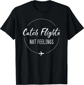 Catch Flights Not Feelings T-Shirt