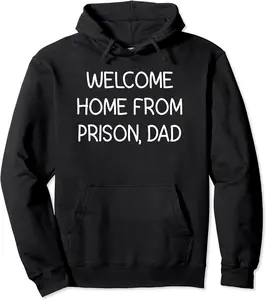 Welcome Home From Prison, Dad, Funny, Jokes, Sarcastic Pullover Hoodie - Rosazamorap Shop 37B0BR1WTXVP