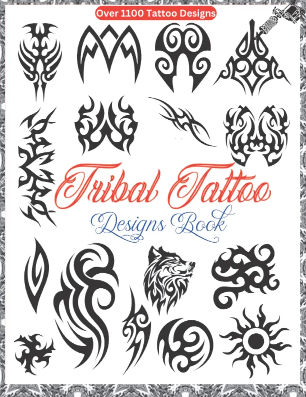 Tribal Tattoo Designs Book: Over 1100 Ideas Tribal Tattoo Designs for RealTattoos, Professional and Amateur Artists ( Minimal and Big Designs For Womenand Men )