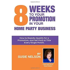 USED-8 Weeks to Your Promotion in Your Home Party Business: How to Rapidly Qualify for a Promotion and Get Paid at Title Every Single Month by Susie Nelson (Paperback)