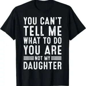 [100% Cotton] You Can't Tell Me What To Do You're Not My Daughter - Funny Dad Shirt - Dad Gift - Father's Day Gift Graphic tees  Golf Gift T-Shirt For Men and Women