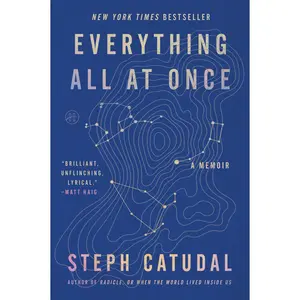 Everything All at Once: A Memoir by Stephanie Catudal [Paperback Book]