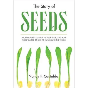 USED-The Story of Seeds: From Mendel's Garden to Your Plate, and How There's More of Less to Eat Around the World by Castaldo, Nancy (Hardcover)