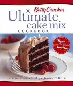 USED-Betty Crocker Ultimate Cake Mix Cookbook: Create Sweet Magic from a Mix by Betty Crocker Editors (Hardcover)