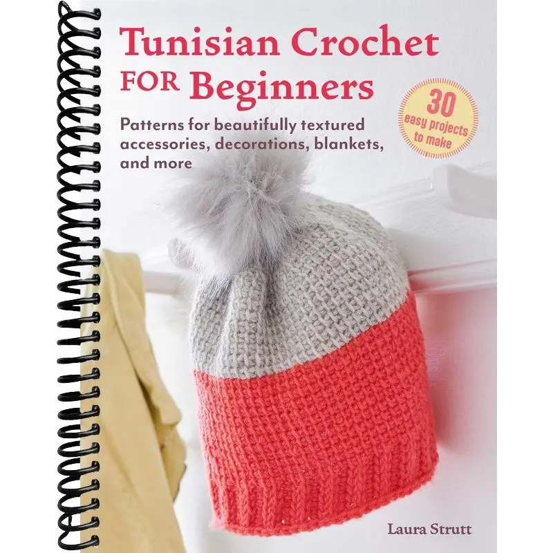 Tunisian Crochet Guide for Beginners: 30 Easy Projects, Textured Patterns for Accessories, Decorations, Blankets & More