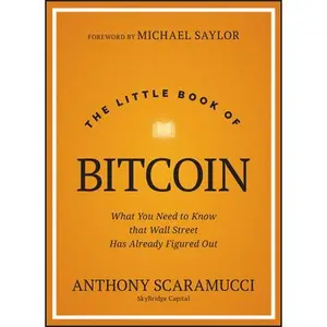 The Little Book of Bitcoin: What You Need to Know That Wall Street Has Already Figured Out -- Anthony Scaramucci, Hardcover