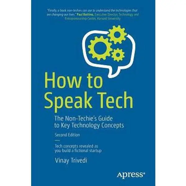 USED-How to Speak Tech: The Non-Techie's Guide to Key Technology Concepts by Trivedi, Vinay (Paperback)