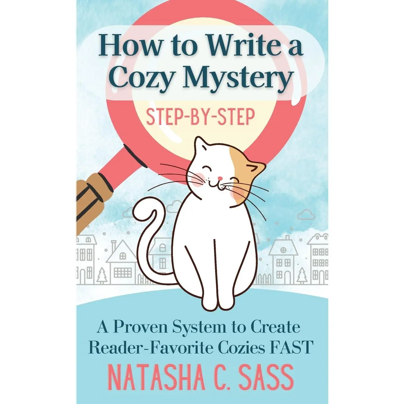 How to Write a Cozy Mystery: Step by Step: A Proven System to Create Reader-Favorite Cozies (Indie Writer's Workshop)