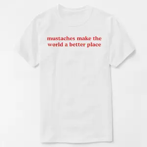 Mustaches Make The World A Better Place Shirt Funny Mustache Lover TShirt Cotton Crewneck Short Sleeves Regular Fit Summer Menswear Top