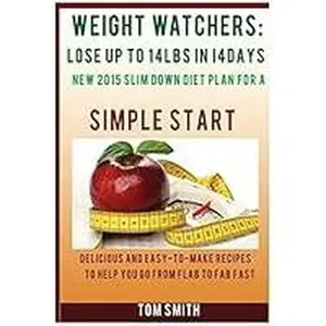 USED-WEIGHT WATCHER: Lose up to 14LBS in 14Days New 2015 Slim down Diet Plan for a Simple Start : Delicious and Easy-To-Make Recipes to Help You Go from Flab to Fab Fast by Tom Smith (Paperback)