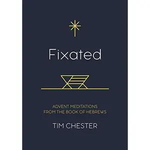 USED-Fixated: Advent Meditations from the Book of Hebrews by Tim Chester (Paperback)