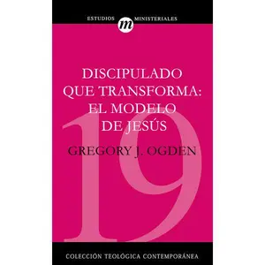 Discipulado que transforma: El modelo de Jesús
