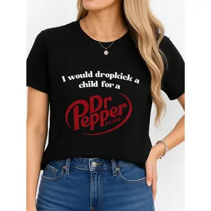 I Would Dropkick A Child For A Dr Pepper Black T-Shirt Casual Wear Personalized Unisex Women's Top All Season Comfortable Breathable Short Sleeve Tee Suitable For Any Outfit Made In Usa