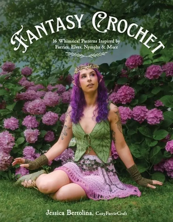 Fantasy Crochet Craft Paperback Book - English, 16 Whimsical Patterns, 8.92" H X 7.07" L X 0.36" W, 0.78 lbs, Faerie/Elf/Nymph-Inspired Designs for Everyday Wear, Step-by-Step Photographs, Made to Measure for Fantasy Lovers by Jessica Bertolina