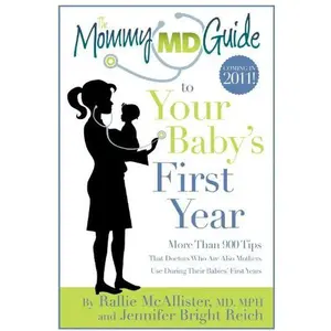 USED-The Mommy MD Guide to Your Baby's First Year: More Than 900 Tips That 70 Doctors Who Are Also Mothers Use During Their Baby's First Year (Mommy MD Gui by McAllister, Rallie (Paperback)