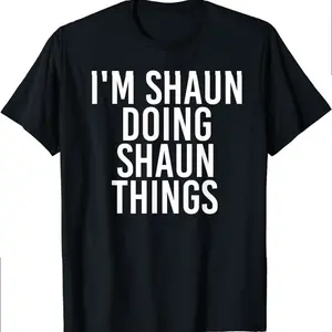 I'm Shaun Doing Shaun Things Funny Birthday Name Gift Idea T-shirt