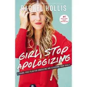 Girl, Stop Apologizing: A Shame-Free Plan for Embracing and Achieving Your Goals by Rachel Hollis [Hardback Book]