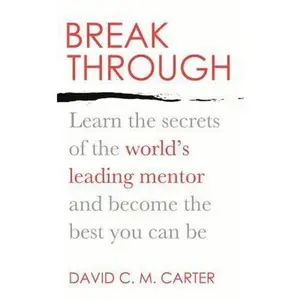 USED-Breakthrough: Learn the Secrets of the World's Leading Mentor and Become the Best You Can Be by Carter, David C. M. (Paperback)