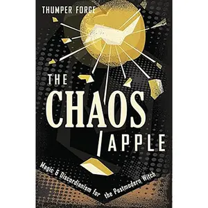 The Chaos Apple: Magic &amp; Discordianism for the Postmodern Witch by Thumper Forge