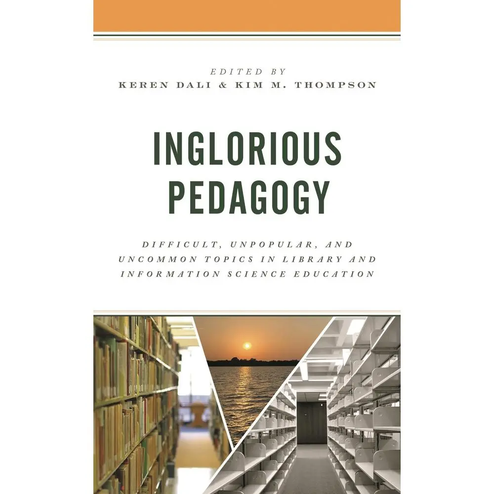 USED Book - Inglorious Pedagogy: Difficult, Unpopular, and Uncommon Topics in Library and Information Science Education (Hardcover) - english