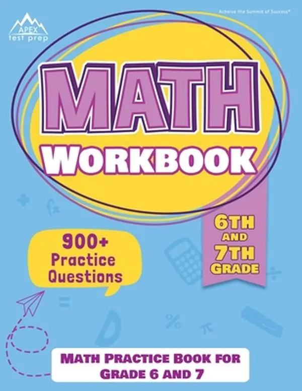 Math Learning Workbook for 6th-7th Grade Students: New Edition Apex Test Prep Paperback, 900+ Practice Questions to Master Key Skills, English